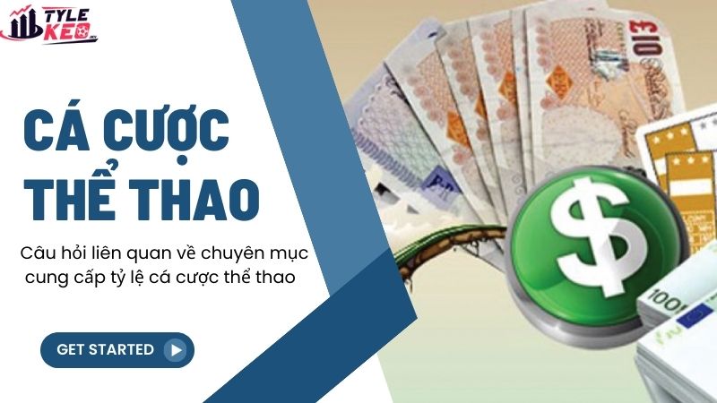 Câu hỏi liên quan về chuyên mục cung cấp tỷ lệ cá cược thể thao