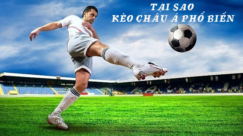 Tại sao kèo châu Á phổ biến