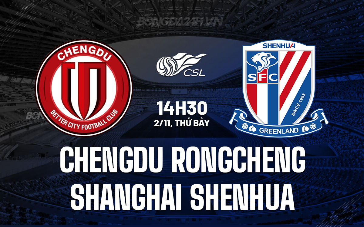 Thử thách lớn cho Shanghai Shenhua khi đối đầu với Chengdu Rongcheng bất bại trên sân nhà