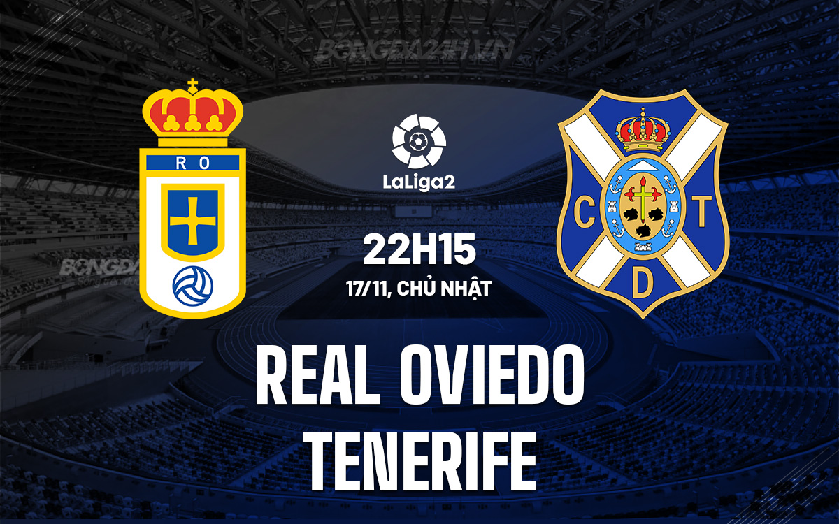 Tenerife tiếp tục sa sút trên sân khách, đối đầu Real Oviedo ở trận cầu khốc liệt